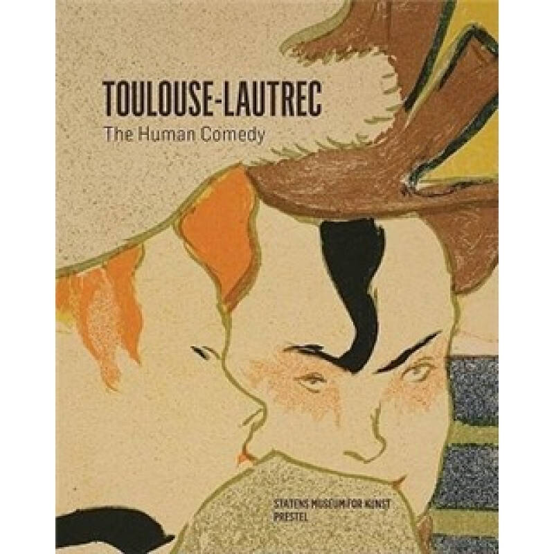 henri de toulouse-lautrec: the human comedy