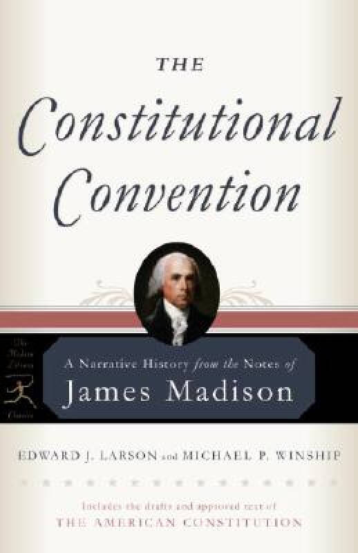 jamesmadison,madisonkocian convention: a narrative history from the notes of james madison