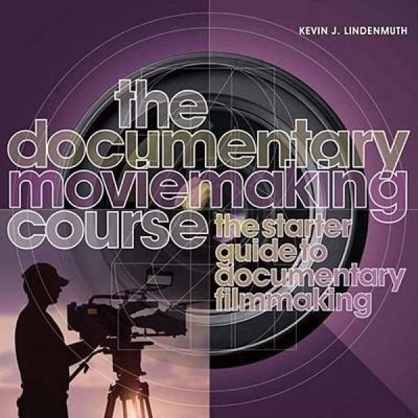 documentary movie,adventuremovie thedocumentarymoviemakingcoursethestarterguidetodocumentary