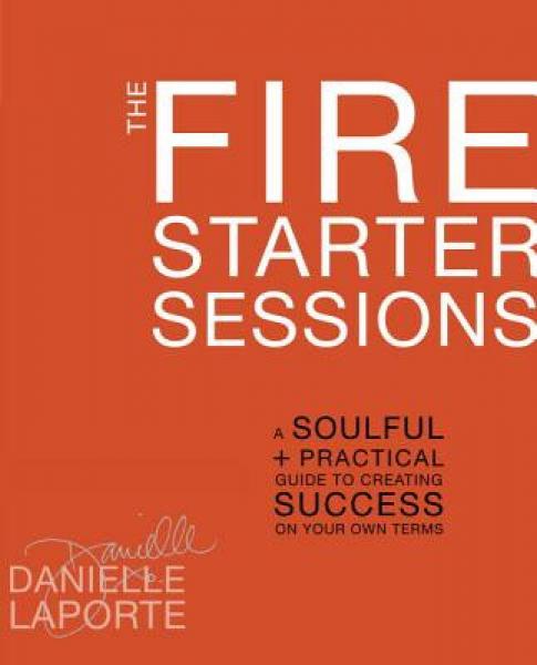 thefirestartersessionsasoulfulpracticalguidetocreatingsuccesson