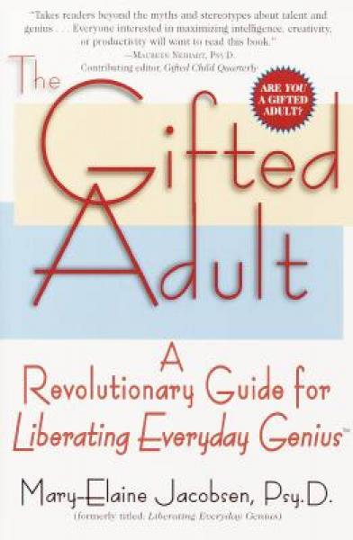 gifted for, the gifted adult:a revolutionary guide for liberating everyday