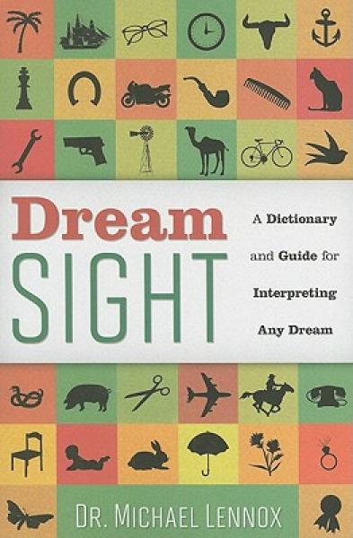 Dream Sight: A Dictionary and Guide for Interpreting Any Dream