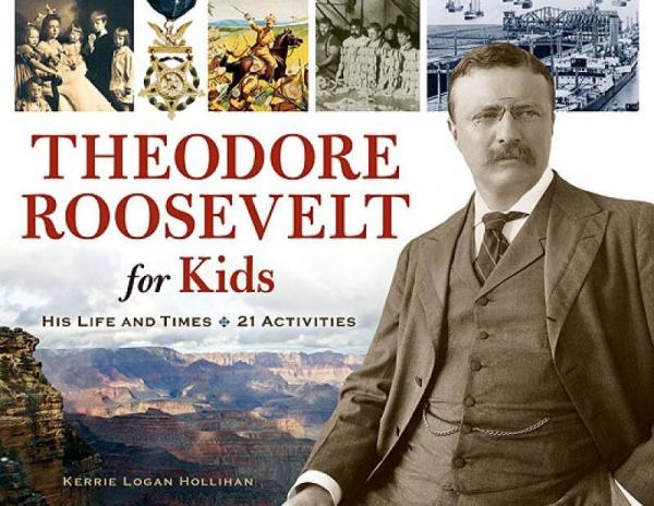 Theodore Roosevelt for Kids: His Life and Times