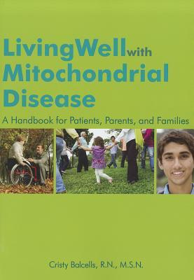 LivingWellwithMitochondrialDisease:AHandbookforPatients,Parents,andFamilies