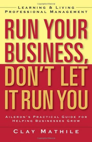 Run Your Business, Don't Let It Run You: Learning and Living Professional Management (BK Business)