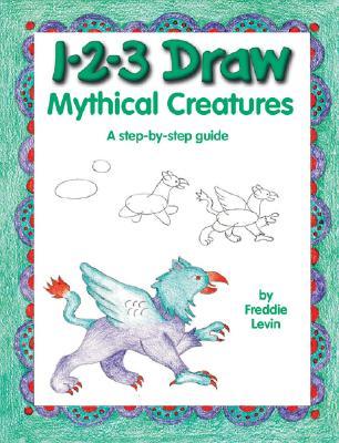1-2-3DrawMythicalCreatures:AStep-By-StepGuide