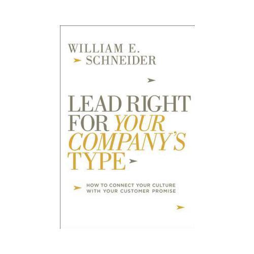 Lead Right for Your Company\'s Type: How to Connect Your Culture with Your Customer Promise
