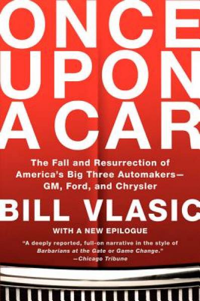 Once Upon a Car: The Fall and Resurrection of America's Big Three Automakers-GM, Ford, and Chrysler