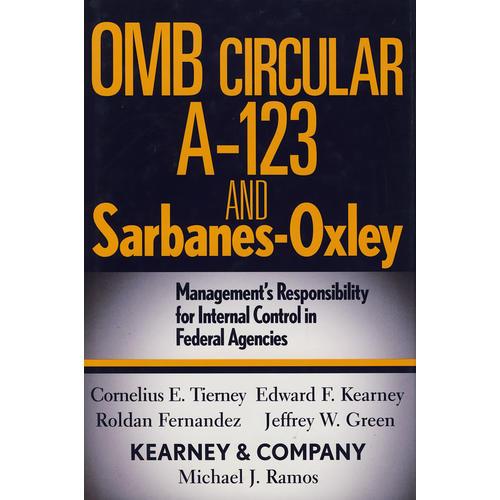OMB Circular A-123 and Sarbanes-Oxley: Management’s Responsibility for Internal Control in Federal Agencies 美国沙式法案：国家管理与预算局 A-123 法规执行，联邦机构内部控制管理责任