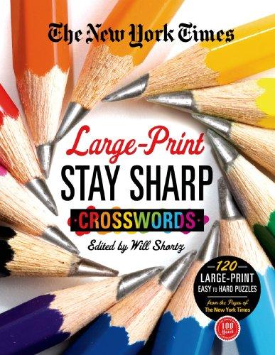 The New York Times Large-Print Stay Sharp Crosswords: 120 Large-Print Easy to Hard Puzzles from the Pages of The New York  Times