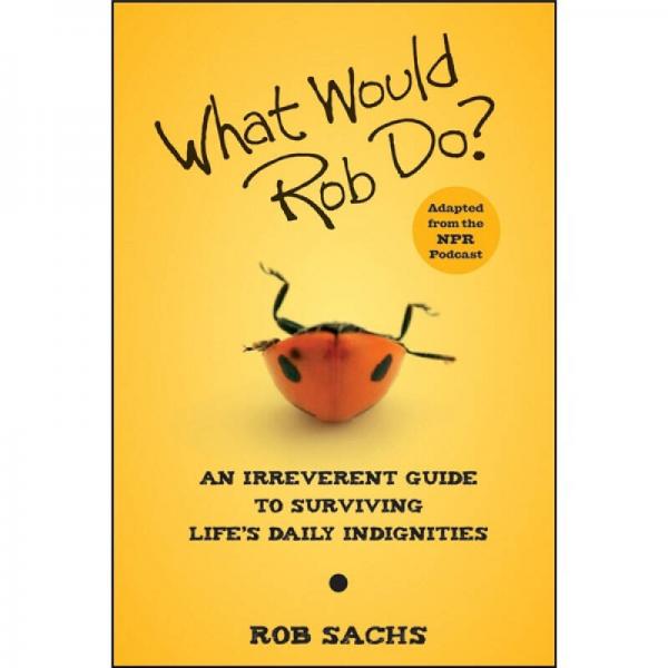 What Would Rob Do: An Irreverent Guide to Surviving Life's Daily Indignities  克服日常侮辱行為指南