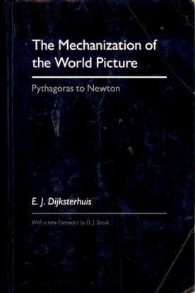 The Mechanization of the World Picture：Pythagoras to Newton