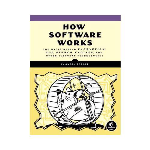 How Software Works  The Magic Behind Encryption, CGI, Search Engines, and Other Everyday Technologies