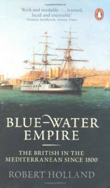 Blue-Water Empire: The British in the Mediterranean Since 1800