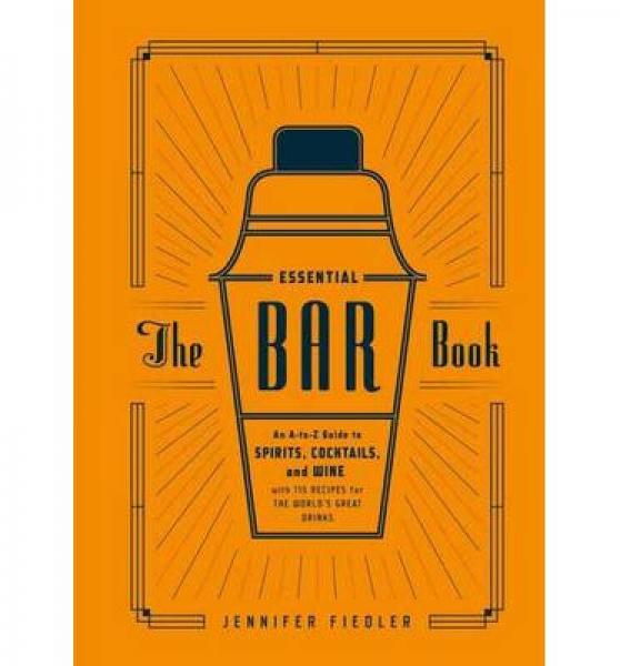 The Essential Bar Book  An A-to-Z Guide to Spiri