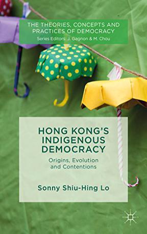 Hong Kong's Indigenous Democracy：Origins, Evolution and Contentions