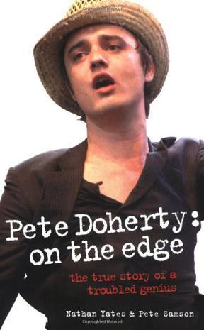 Pete Doherty: On the Edge：On the Edge: The True Story of a Troubled Genius