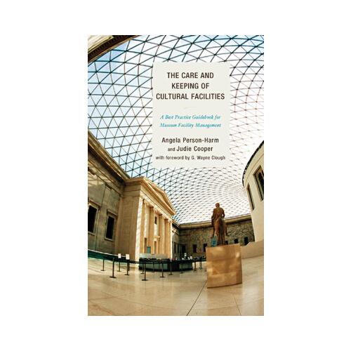 The Care and Keeping of Cultural Facilities  A Best Practice Guidebook for Museum Facility Management