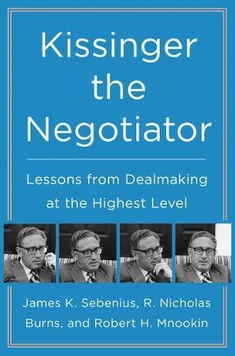 Kissinger the Negotiator: Lessons from Dealmaking at the Highest Level