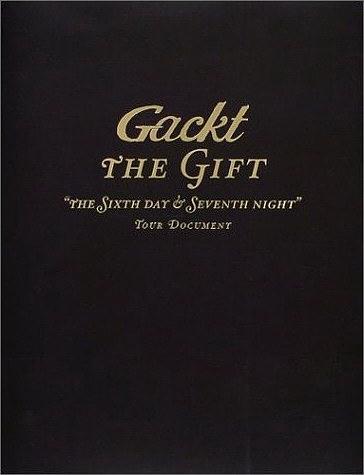 Gackt THE GIFT “THE SIXTH DAY & SEVENTH NIGHT”TOUR DOCUMENT