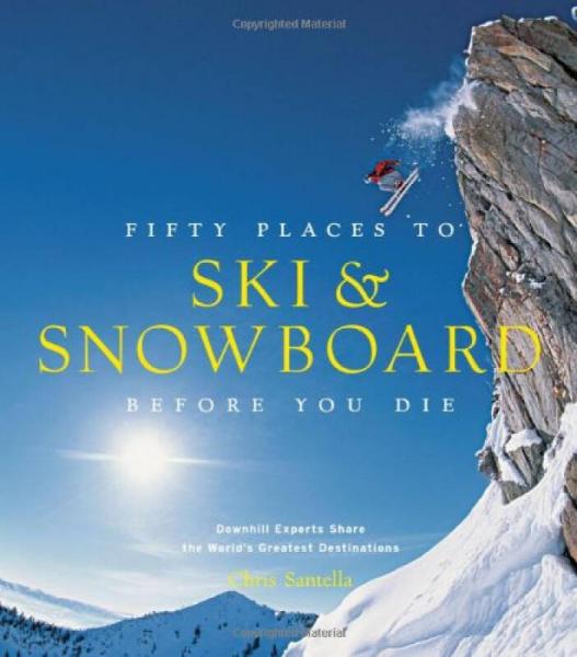 Fifty Places to Ski and Snowboard Before You Die