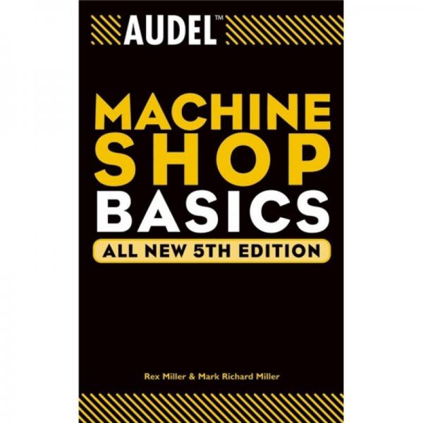 AudelTM Machine Shop Basics, All New 5th Edition[AudelTM机械车间基础]