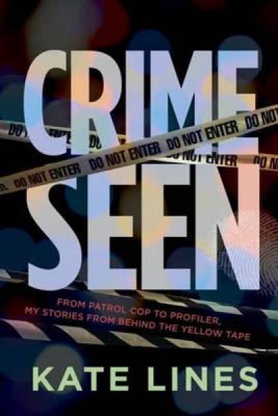 Crime Seen  From Patrol Cop to Profiler, My Stor