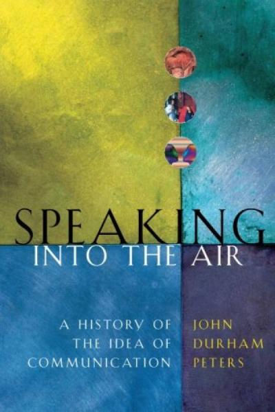 Speaking into the Air：A History of the Idea of Communication