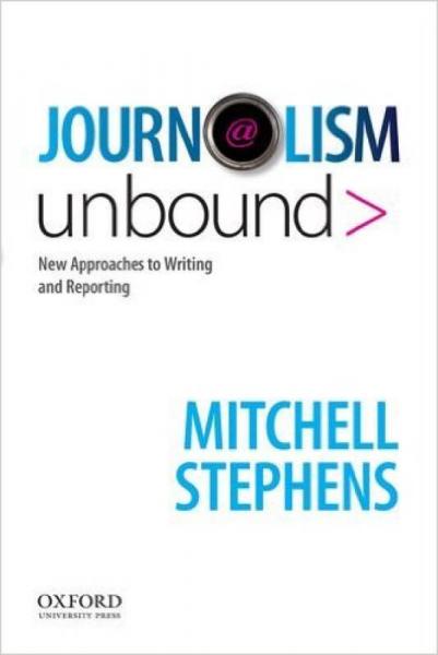 Journalism Unbound  New Approaches to Reporting 