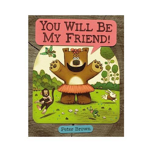 YOU WILL BE MY FRIEND!