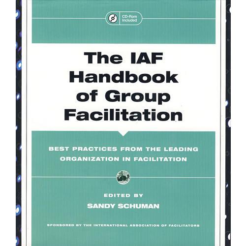 IAF团体简化手册：主要机构简化的最佳实践 THE IAF HANDBOOK OF GROUP FACILITATION