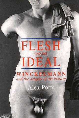 Flesh and the Ideal：Winckelmann and the Origins of Art History