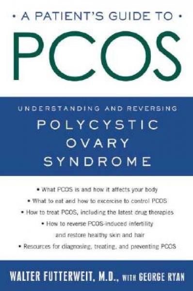 A Patient's Guide to Pcos: Understanding-And Reversing-Polycystic Ovary Syndrome