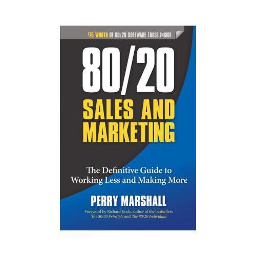80/20 Sales and Marketing  The Definitive Guide to Working Less and Making More