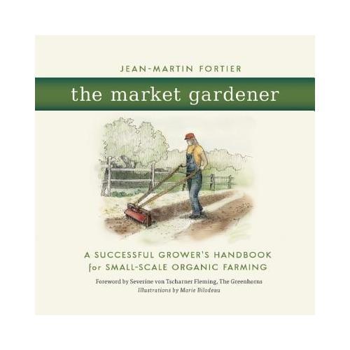 【预订】The Market Gardener  A Successful Grower's Handbook for Small-scale Organic Farming