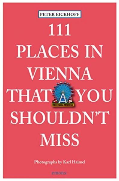 111 Places In Vienna That You Shouldn'T Miss