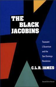 The Black Jacobins：Toussaint L'Ouverture and the San Domingo Revolution