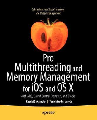 Pro Multithreading and Memory Management for iOS and OS X：Pro Multithreading and Memory Management for iOS and OS X