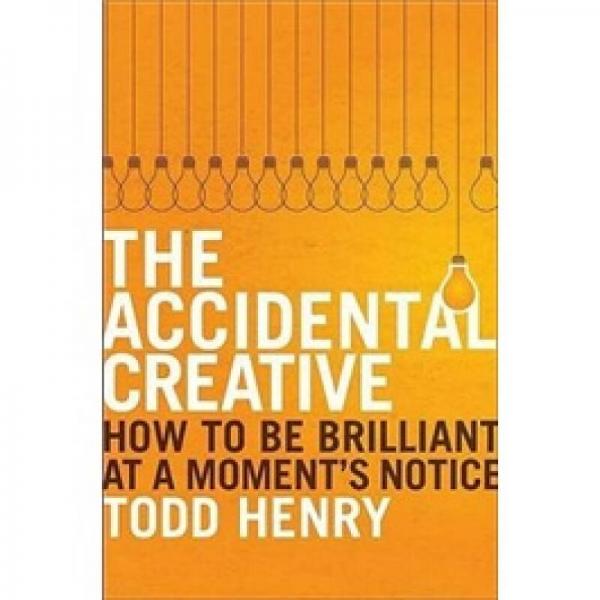 The Accidental Creative: How to Be Brilliant at a Moment's Notice