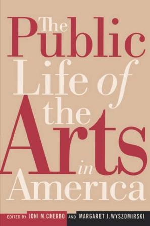 The Public Life of the Arts in America (Rutgers Series on the Public Life of the Arts)