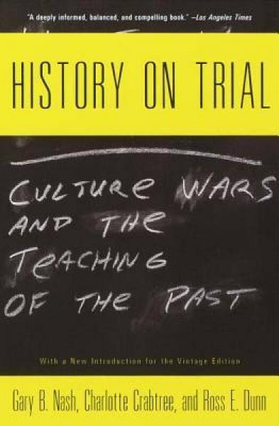 History on Trial  Culture Wars and the Teaching 