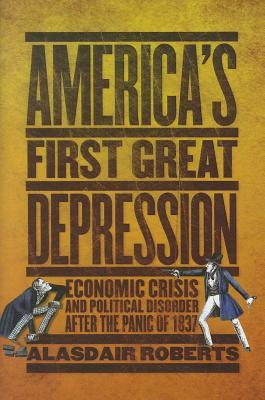 America'sFirstGreatDepression:EconomicCrisisandPoliticalDisorderAfterthePanicof1837