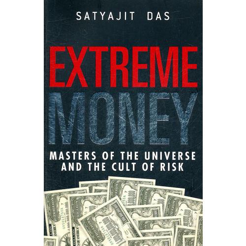 Extreme Money: The Masters Of The Universe And The Cult Of Risk