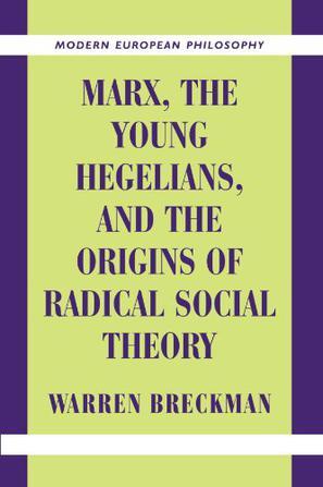 Marx, the Young Hegelians, and the Origins of Radical Social Theory：Dethroning the Self