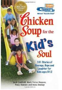 Chicken Soup for the Kids Soul: 101 Stories of Courage, Hope and Laughter (Chicken Soup for the Soul)
