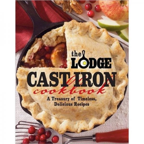 The Lodge Cast Iron Cookbook: A Treasury of Timeless American Dishes