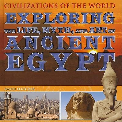 ExploringtheLife,Myth,andArtofAncientEgypt[LibraryBinding]