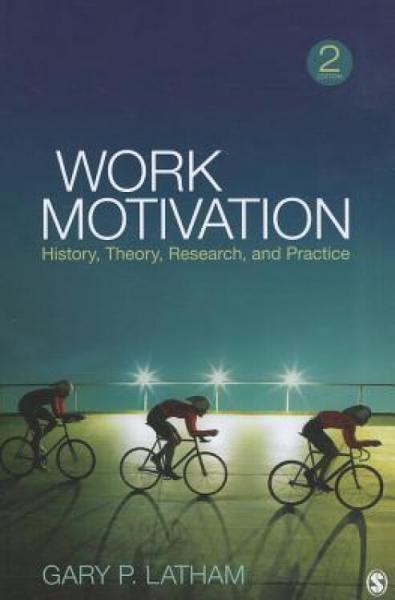 WorkMotivation:History,Theory,Research,andPractice