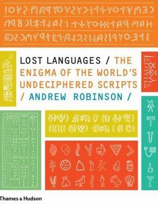 Lost Languages the Enigma of the World's Undeciphered Scripts