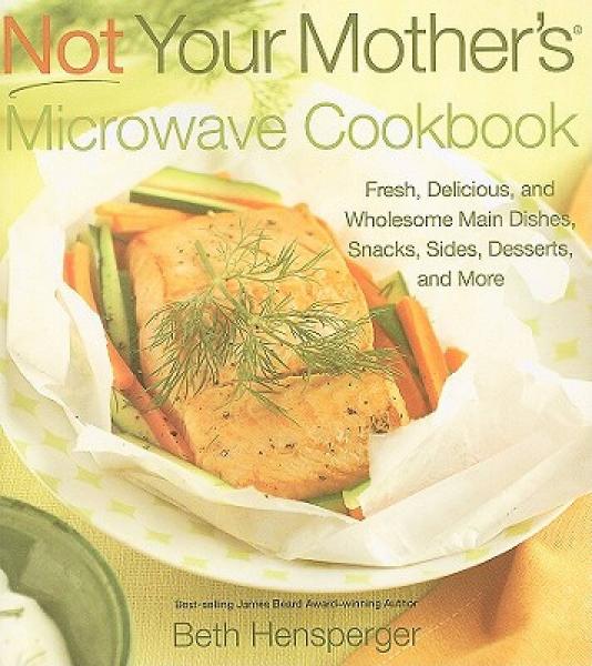 Not Your Mother's Microwave Cookbook